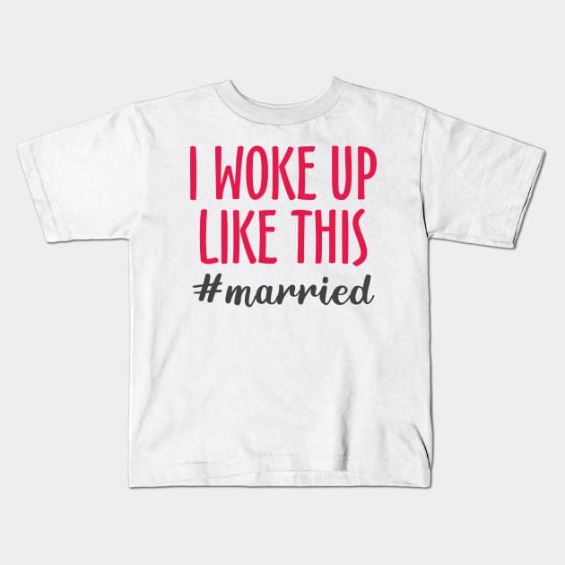 I Woke Up Like This #married Kids T-Shirt by Mas Design